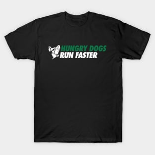 Hungry Dogs Run Faster T-Shirt